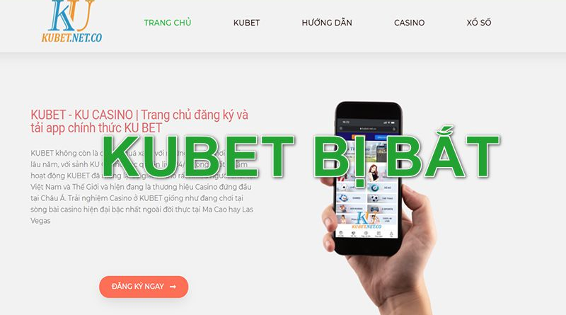 Vụ Bê Bối Khiến Nhà Cái Kubet Bị Bắt Có Thật Không?