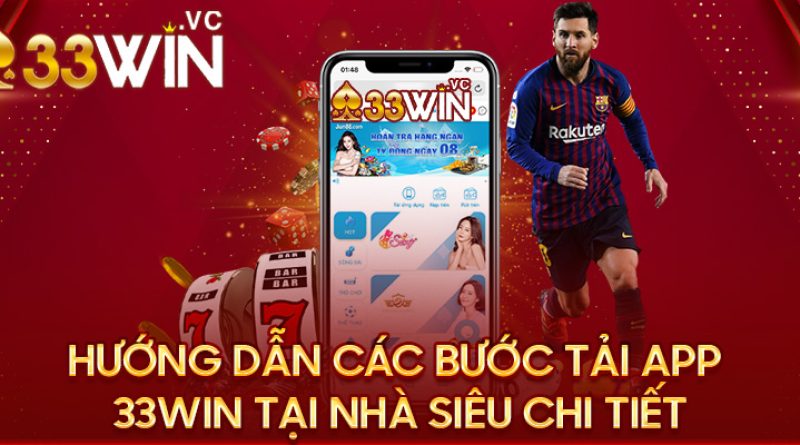 Hướng dẫn tải app 33win tại nhà chỉ với các bước cực nhanh