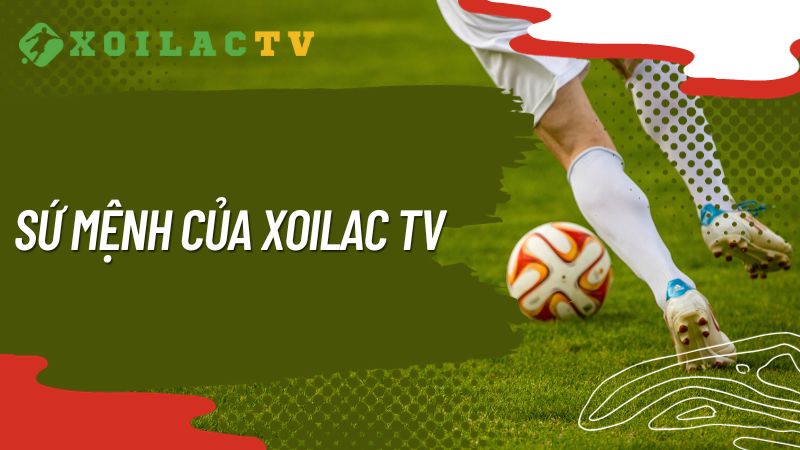 Sứ mệnh của Xoilac TV