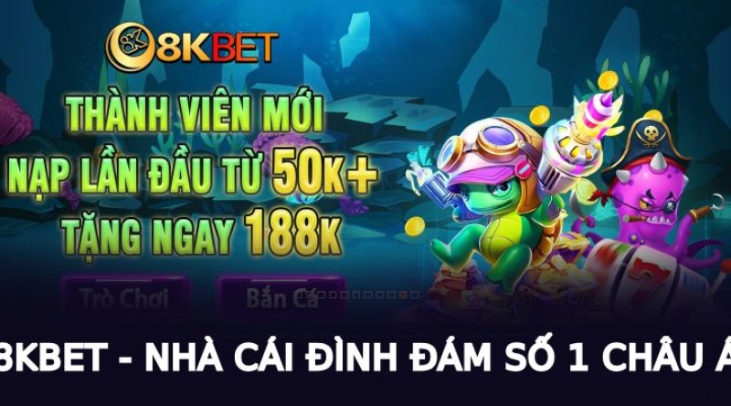 8KBET – Đánh Giá Chất Lượng Khách Quan Nhất Về 8KBET 2023