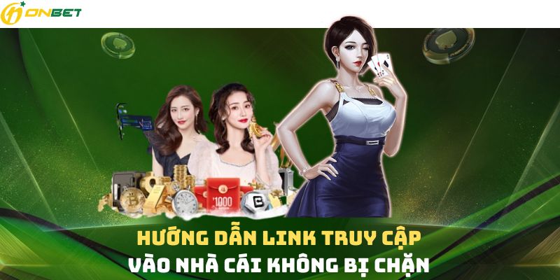 Cách tìm link truy cập vào nhà cái không bị chặn chi tiết