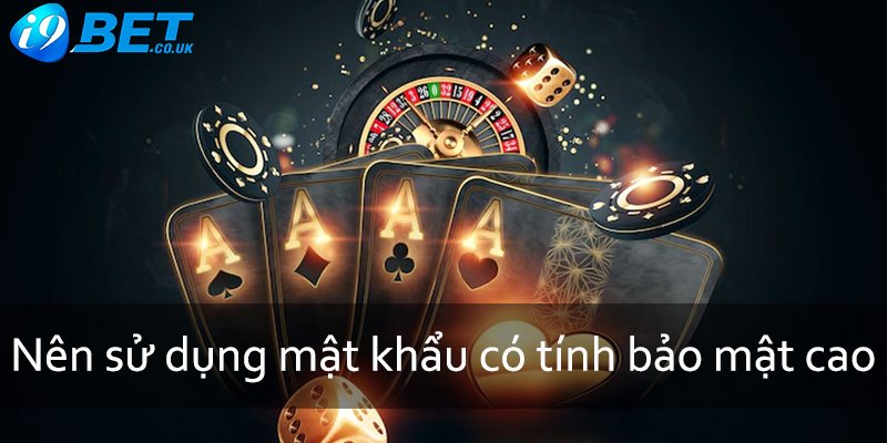 Nên sử dụng mật khẩu có tính bảo mật cao cho tài khoản