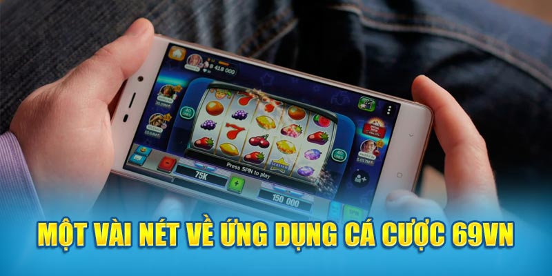 Một vài nét ứng dụng cá cược 69VN