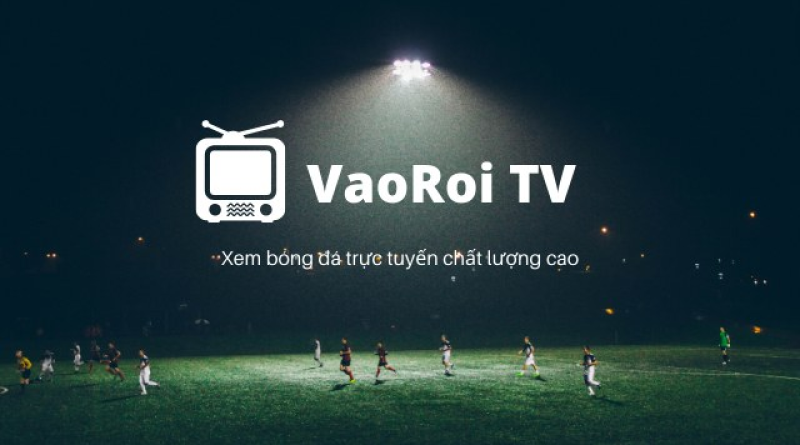 Tìm hiểu vai trò của vaoroi tv – depoklik.com