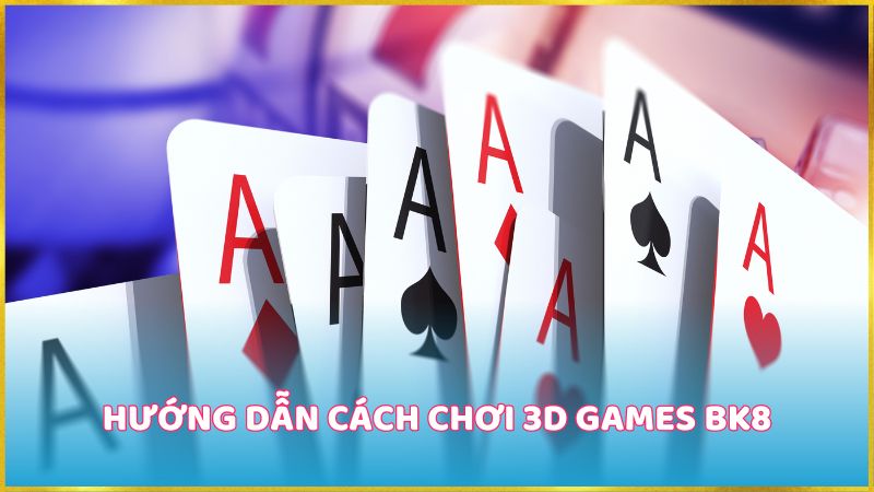 Hướng dẫn cách chơi 3D Game BK8