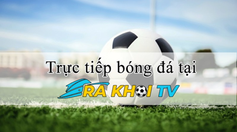 Trải nghiệm xem trực tiếp bóng đá full HD cùng Rakhoi TV trên lazyoxcanteen.com