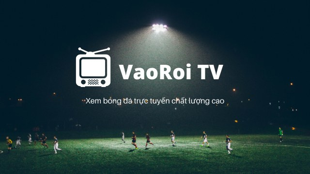 Vao roi tv là nền tảng xem bóng đá chất lượng cao