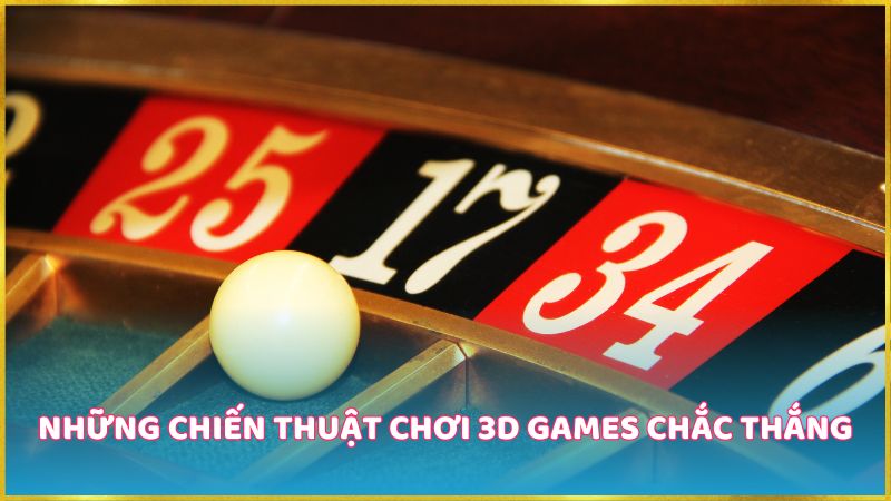 Những chiến thuật chơi 3D Games chắc thắng