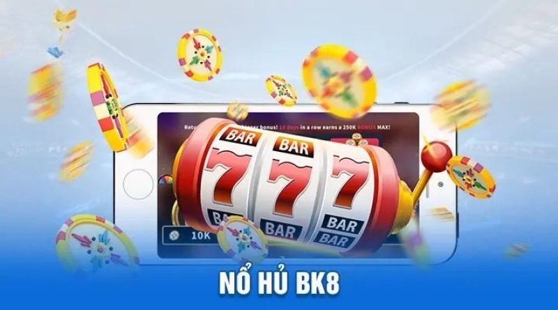 Nổ hũ BK8 – Sảnh cá cược đổi thưởng siêu hấp dẫn