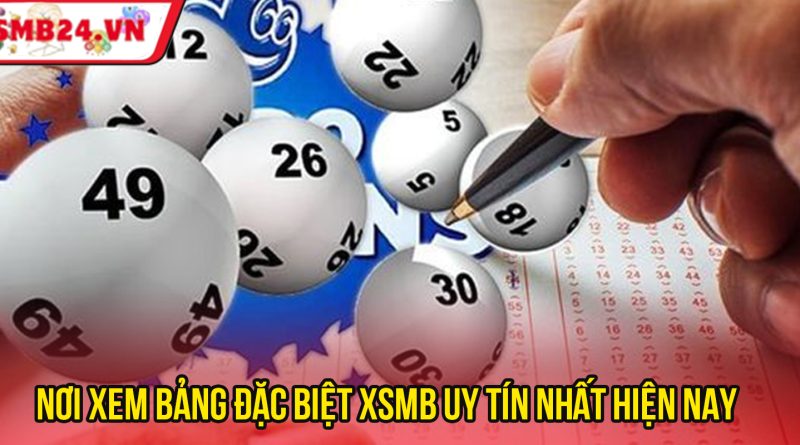 Xem Bảng Đặc Biệt XSMB – Bí Kíp Soi Cầu Chính Xác 