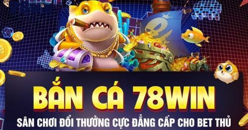 Bắn cá 78Win: Săn cá đổi thưởng, rinh quà liền tay