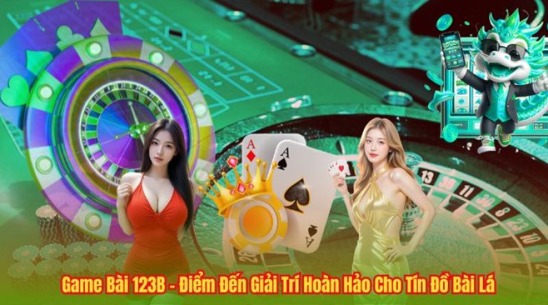 Thế giới giải trí bất tận cùng Game Bài 123B