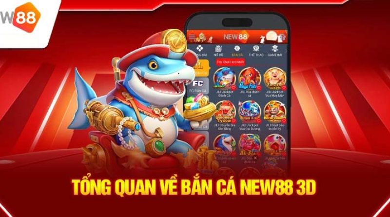 Bắn cá New88 3D: Trải nghiệm giải trí đỉnh cao, thưởng lớn