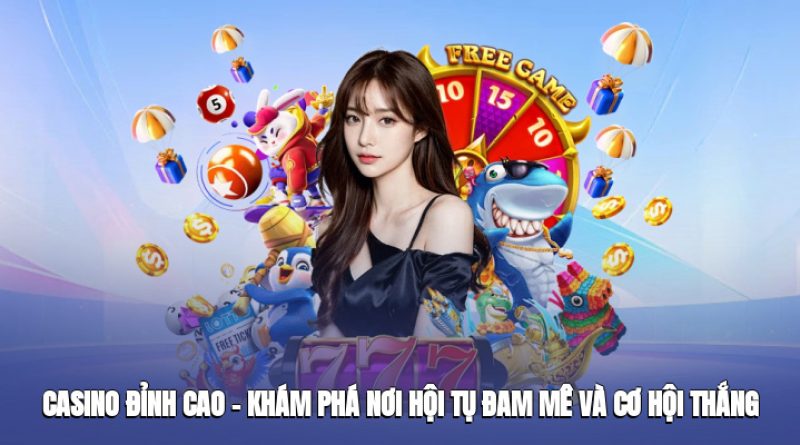 Casino Ok365 Đỉnh Cao – Khám Phá Nơi Hội Tụ Đam Mê Và Cơ Hội Thắng Lớn