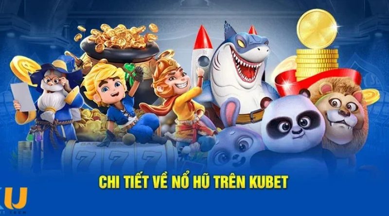 Khám Phá Nổ Hũ KuBet Và Cách Kích Hoạt Chuỗi Thắng Bất Ngờ