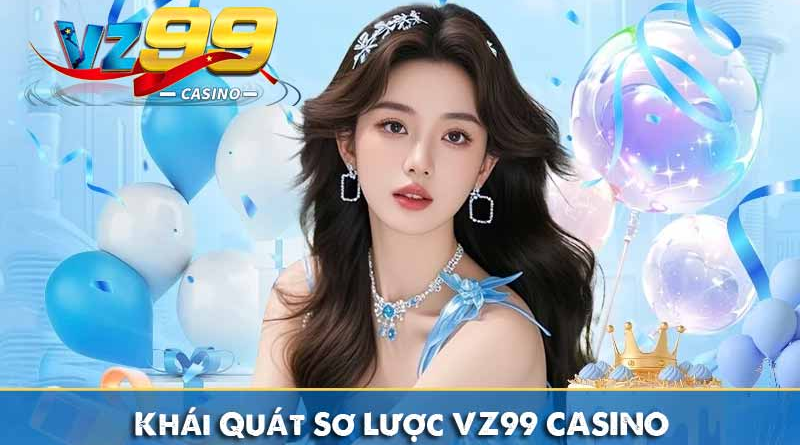 Nhà Cái VZ99 – Thương Hiệu Lâu Đời, Uy Tín Vững Chắc & Cộng Đồng Người Chơi Hùng Hậu