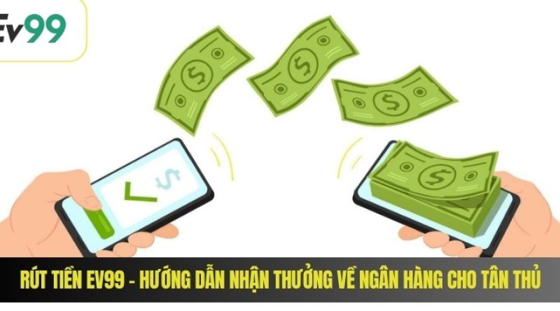Khám phá cách rút tiền EV99 nhanh an toàn & chuẩn xác